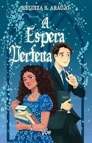 A Espera Perfeita: Um romance cristão sobre fé, propósito e amor no tempo de Deus - Heloiza S. Araújo