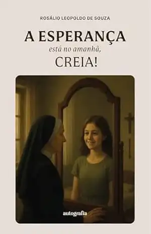 A Esperança está no amanhã, creia! – Rosálio Leopoldo de Souza