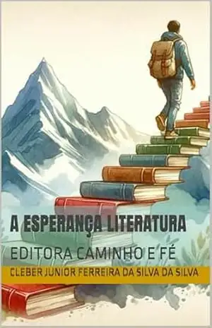 A ESPERANÇA LITERATURA: EDITORA CAMINHO E FÉ – cleber junior ferreira da silva da silva