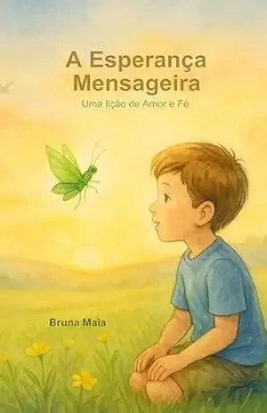 A Esperança Mensageira: Uma lição de amor e fé – Bruna  Maia