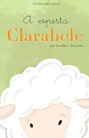 A Esperta Clarabele: Conto Infantil – Danielle C. Shimooka