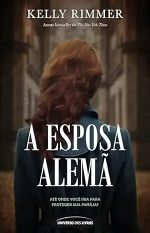 A esposa alemã – até onde você iria para proteger sua família? - Kelly Rimmer