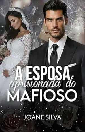 A esposa aprisionada do mafioso – Joane Silva