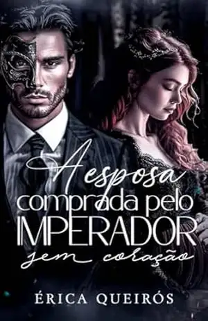 A esposa comprada pelo imperador sem coração – Erica Queiros