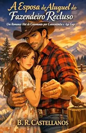 A Esposa de Aluguel do Fazendeiro Recluso: Um Romance Hot de Casamento por Conveniência e Age Gap – B. R. Castellanos