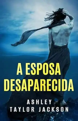 A ESPOSA DESAPARECIDA – Ashley Taylor Jackson