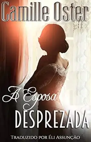 A Esposa Desprezada – Camille Oster