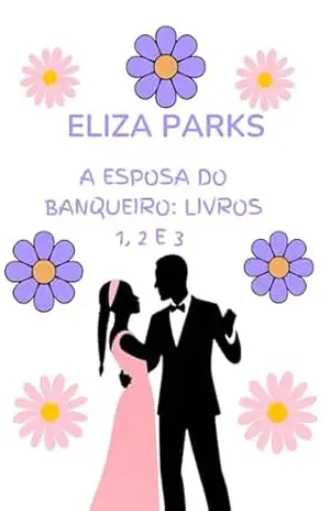 A Esposa do Banqueiro: Livros 1, 2 e 3 – Eliza Parks