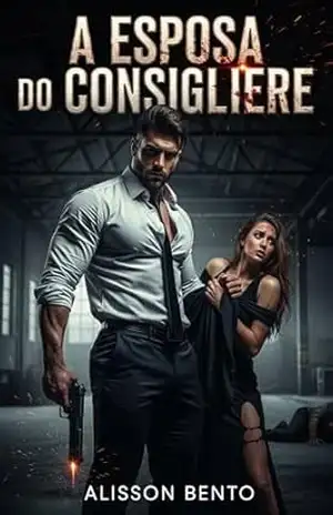 A Esposa do Consigliere: Um casamento arranjado. Um marido letal. Uma paixão perigosa (Dons & Czares) - Alisson Bento