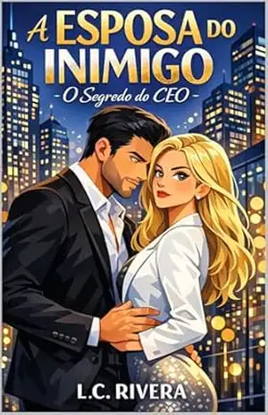 A Esposa do Inimigo: O Segredo do CEO: Um Romance Age Gap de Casamento de Conveniência e Redenção – L.C. Rivera