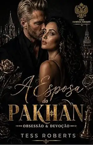 A Esposa do Pakhan: Obsessão & Devoção (Família Volkov Livro 1) – Tess Roberts