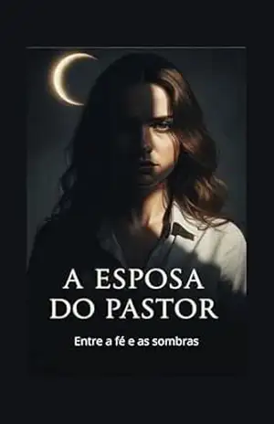 A Esposa do Pastor: Entre a fé e as sombras (Amores e Sombras Livro 1) – Patrícia Chamorro