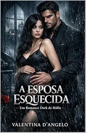 A Esposa Esquecida: Um Romance Dark de Máfia, Gravidez Secreta e Redenção – Valentina D’Angelo