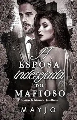 A Esposa Indesejada do Mafioso (Senhores do Submundo – Cosa Nostra Livro 1) – MAYJO