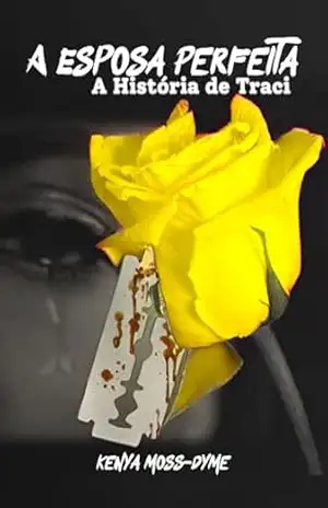 A Esposa Perfeita: A História de Traci (Livro 2) – Kenya Moss-Dyme