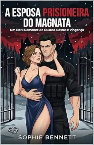 A Esposa Prisioneira do Magnata: Um Dark Romance de Guarda–Costas e Vingança – Violett  LeBlanc