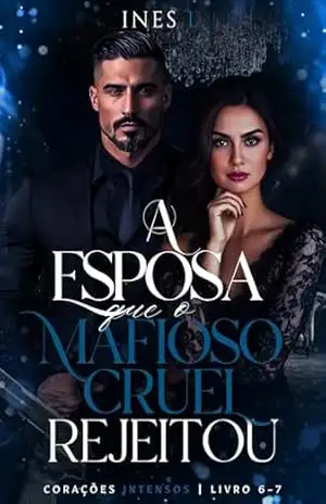 A esposa que o mafioso cruel rejeitou (Corações intensos Livro 6) – Ines L.