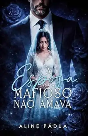 A ESPOSA QUE O MAFIOSO NÃO AMAVA – Aline Pádua