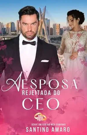A esposa rejeitada do CEO: Um CEO no meu caminho – Santino  Amaro
