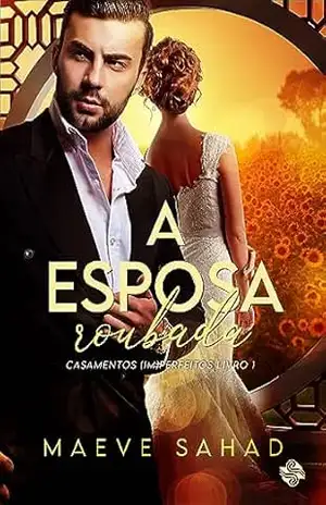 A ESPOSA ROUBADA: Casamentos (Im)perfeitos 1 – Maeve Sahad