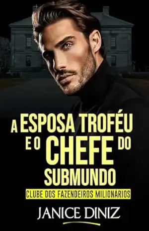 A Esposa Troféu e o Chefe do Submundo (Clube dos Fazendeiros Milionários) – Janicce Diniz