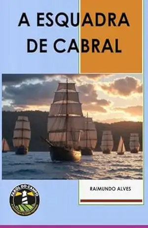 A Esquadra De Cabral – Raimundo Alves