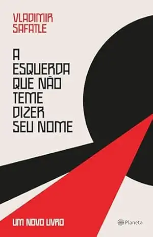 A esquerda que não teme dizer seu nome: Um novo livro – Vladimir Safatle