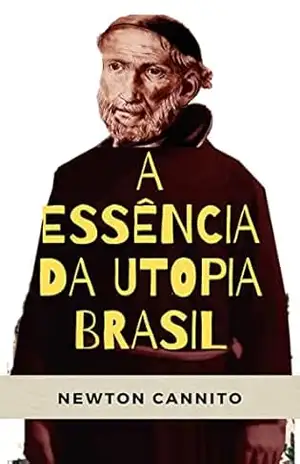 A Essência da Utopia Brasil - Newton  Cannito