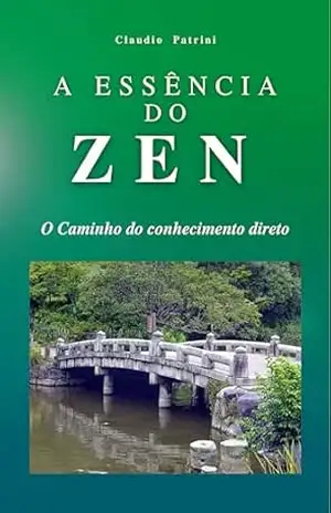 A essência do Zen: O Caminho do conhecimento direto – Claudio Patrini