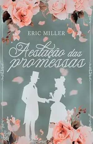 A estação das promessas - Eric Miller