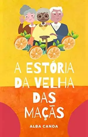 A Estória Da Velha Das Maçãs - Alba Canoa