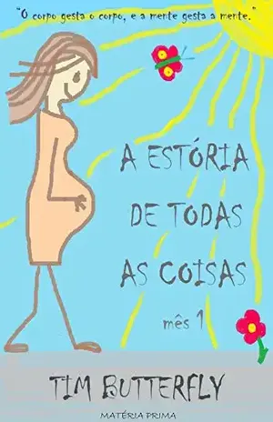 A estória de todas as coisas: Mês 1 (Gestando o Pensamento) – Tim Butterfly