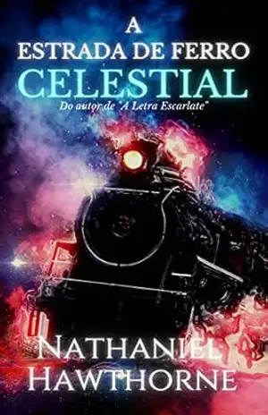 A estrada de ferro celestial – Nathaniel Hawthorne
