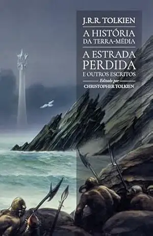 A Estrada Perdida e outros escritos (A História da Terra–média) – J.R.R. Tolkien
