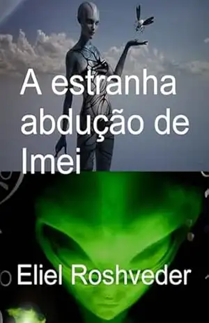 A Estranha Abdução De Imei – Eliel Roshveder