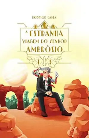 A estranha viagem do senhor Ambrósio – Rodrigo Dahia