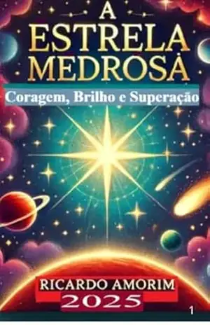 A Estrela Medrosa: Coragem, Brilho, Superação: (Para crianças que precisam aprender a confiar no próprio potencial e superar a timidez.) - RICARDO AMORIM