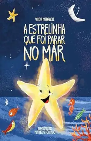 A Estrelinha que Foi Parar no Mar. (Português do Brasil): Um livro de história infantil sobre mudança, pertencimento e o brilho único que cada um carrega em si. Indicado para crianças de 4 a 8 anos – Vitor Medrado