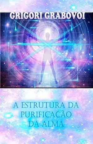 A ESTRUTURA DA PURIFICAÇÃO DA ALMA – Grigori Grabovoi