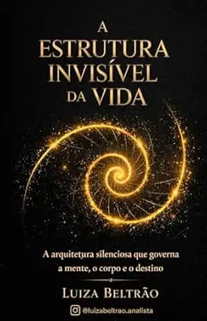 A Estrutura Invisível da Vida: Como padrões emocionais moldam sua realidade – Luiza Beltrão