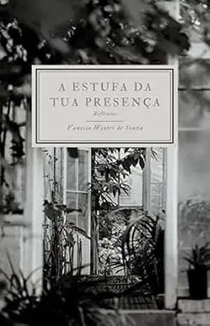 A Estufa da Tua Presença: Reflexões – Vanessa  W. Souza