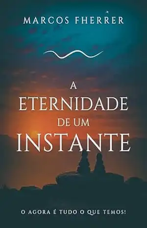 A Eternidade de Um Instante – Marcos Fherrer