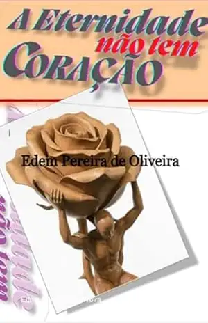A Eternidade Não Tem Coração - Edem Pereira De Oliveira