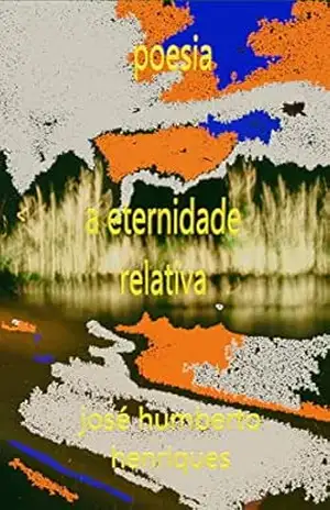 A Eternidade Relativa – José Humberto da Silva Henriques
