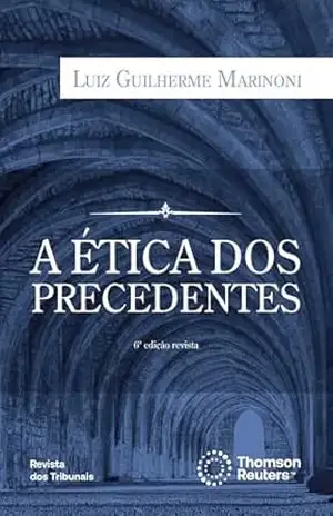 A ética dos precedentes – Luiz Guilherme Marinoni
