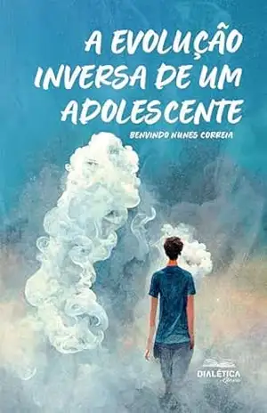A evolução inversa de um adolescente – Benvindo Nunes