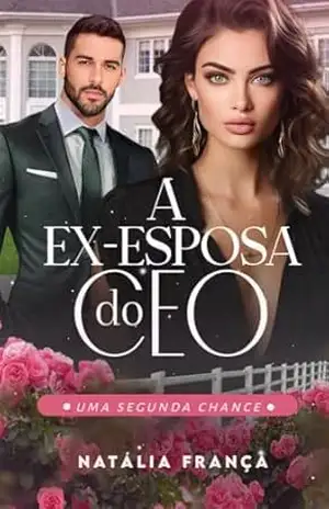 A ex–esposa do CEO: Uma segunda chance – Natália  França