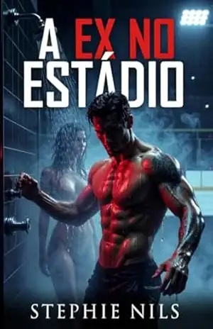 A ex no estádio (contos eróticos: com atletas sensuais e excitantes) - Stephie Nils