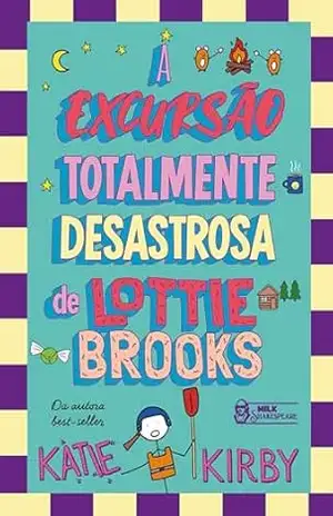 A excursão totalmente desastrosa de Lottie Brooks – Vol. 4 - Katie Kirby