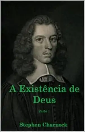 A Existência de Deus (Existência e Atributos de Deus – Stephen Charnock) – Stephen  Charnock